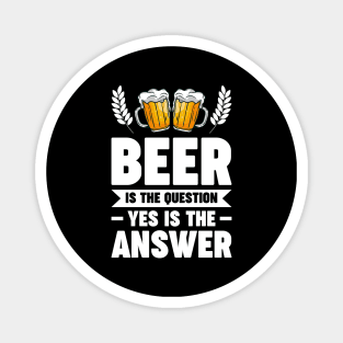 Beer is the question yes is the answer - Funny Beer Sarcastic Satire Hilarious Funny Meme Quotes Sayings Magnet
